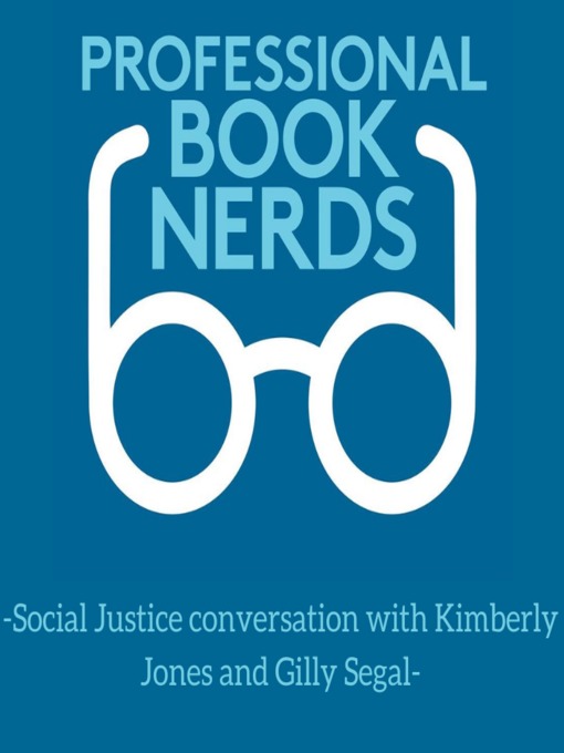 Title details for A Social Justice Conversation with Kimberly Jones and Gilly Segal by Professional Book Nerds - Available